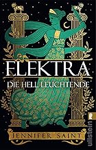 Elektra, die hell Leuchtende: Roman | Griechische Mythologie lebendig erzählt