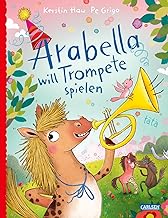 Arabella will Trompete spielen: Ein Mutmach-Bilderbuch mit und für Spaß am Musizieren für Kinder ab 3 Jahren