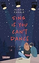 Sing If You Can't Dance: Erfrischend tiefgründige YA-Romance über die erste Liebe und zweite Chancen
