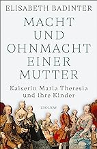 Die Macht der Mütter: Maria Theresia und ihre Kinder