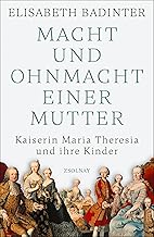 Die Macht der Mütter: Maria Theresia und ihre Kinder