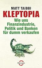 Kleptopia: Wie uns Finanzindustrie, Politik und Banken für dumm verkaufen