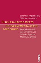 Diskursanalyse meets Gouvernementalitätsforschung: Perspektiven auf das Verhältnis von Subjekt, Sprache, Macht und Wissen