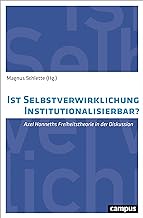 Ist Selbstverwirklichung institutionalisierbar?: Axel Honneths Freiheitstheorie in der Diskussion