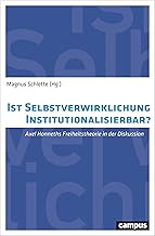 Ist Selbstverwirklichung institutionalisierbar?: Axel Honneths Freiheitstheorie in der Diskussion