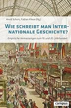 Wie schreibt man Internationale Geschichte?: Empirische Vermessungen zum 19. und 20. Jahrhundert