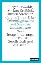 Zukunft gestalten mit Sozialen Innovationen: Neue Herausforderungen für Politik, Gesellschaft und Wirtschaft