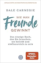 Wie man Freunde gewinnt: Das einzige Buch, das Sie brauchen, um beliebt und einflussreich zu sein