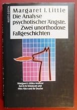 Die Analyse psychotischer ngste: Zwei unorthodoxe Fallgeschichten: Margaret Littles Analyse bei Winnicott, Miss...