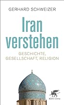 Iran verstehen: Geschichte, Gesellschaft und Religion