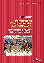 Personnages De L’europe Littéraire: Maugis/Malagigi: Racines, Mutations Et Survivances Du Topos Du Larron-enchanteur: 30