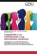 Logopedia y su contribución a las actividades escolares: Logopedia y su contribución en las actividades escolares de niños/as de segundo y tercer año de Educación Básica