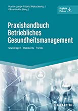 Praxishandbuch Betriebliches Gesundheitsmanagement: Grundlagen - Standards - Trends