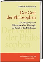 Gott der Philosophen: Grundlegung einer Philosophischen Theologie im Zeitalter des Nihilismus