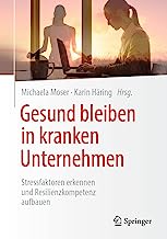 Gesund bleiben in kranken Unternehmen: Stressfaktoren erkennen und Resilienzkompetenz aufbauen