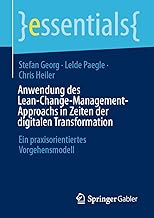 Anwendung des Lean-Change-Management-Approachs in Zeiten der digitalen Transformation: Ein praxisorientiertes Vorgehensmodell