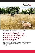 Control biológico de nematodos parásitos mediante hongos nematófagos: Optimización de cultivos y su administración a través de polímeros de soja y bloques energéticos