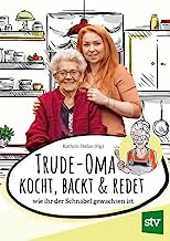 Trude-Oma kocht, backt & redet: wie ihr der Schnabel gewachsen ist