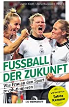 Fußball der Zukunft: Wie Frauen den Sport revolutionieren