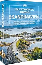 Das Wohnmobil Reisebuch Skandinavien: Die schönsten Campingziele entdecken Highlights, Traumrouten und Aktivitäten