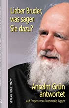 Lieber Bruder, was sagen Sie dazu? Anselm Grün antwortet: auf Fragen von Rosemarie Egger