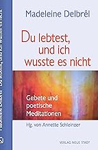 Du lebtest, und ich wusste es nicht: Gebete und poetische Meditationen