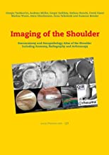 Imaging of the Shoulder: Sonoanatomy and Sonopathology Atlas of the Shoulder Including Anatomy, Radiography and Arthroscopy
