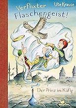 Verflixter Flaschengeist! - Der Prinz im Käfig: Ein Kinderbuch ab 9 Jahren über eine rasante Zeitreise