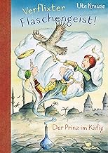 Verflixter Flaschengeist! - Der Prinz im Käfig: Ein Kinderbuch ab 9 Jahren über eine rasante Zeitreise