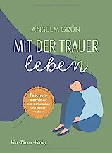 Mit der Trauer leben. Taschenseminar zum Nachdenken und Weiterwachsen (Taschenseminar Anselm Grün)