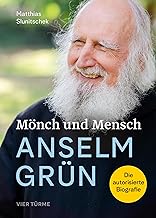 Mönch und Mensch - Anselm Grün: Die autorisierte Biografie