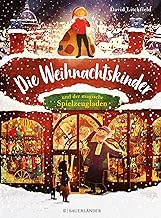 Die Weihnachtskinder und der magische Spielzeugladen: Ein leuchtend schönes Bilderbuch über Warmherzigkeit und ein kleines Weihnachtswunder