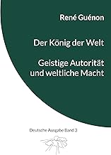 Der König der Welt & Geistige Autorität und weltliche Macht: Deutsche Ausgabe Band 3