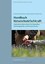 Handbuch Naturschutzfachkraft.: Praktischer Naturschutz für Baustellen, Betriebsgelände und Infrastrukturen.