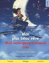 Mon plus beau rêve – Мій найпрекрасніший сон (français – ukrainien): Livre bilingue pour enfants à partir de 2-3 ans