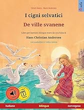 I cigni selvatici – De ville svanene (italiano – norvegese): Libro per bambini bilingue tratto da una fiaba di Hans Christian Andersen, con audiolibro e video online