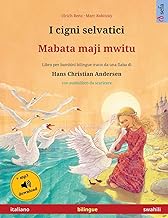 I cigni selvatici - Mabata maji mwitu (italiano - swahili): Libro per bambini bilingue tratto da una fiaba di Hans Christian Andersen, con audiolibro e video online