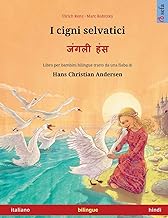 I cigni selvatici – जंगली हंस (italiano – hindi): Libro per bambini bilingue tratto da una fiaba di Hans Christian Andersen