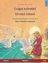 I cigni selvatici – Divoké labutě (italiano – ceco): Libro per bambini bilingue tratto da una fiaba di Hans Christian Andersen