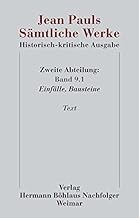 Jean Pauls Sämtliche Werke: Historisch-kritische Ausgabe; Zweite Abteilung; Einfälle, Bausteine. Text: Zweite Abteilung. Band 9.1: Einfälle, Bausteine. Text