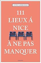 111 Lieux à Nice à ne pas manquer: Guide touristique