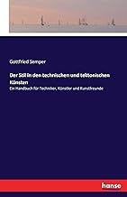 Der Stil in den technischen und tektonischen Künsten: Ein Handbuch für Techniker, Künstler und Kunstfreunde