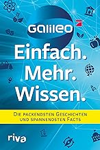 Galileo - Einfach. Mehr. Wissen.: Die packendsten Geschichten und spannendsten Facts. Abenteuer, Technik, Natur, Gesundheit und Food - das Beste aus dem beliebten Wissensmagazin