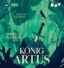 König Artus - Die Geschichte von Artus, seinem geheimnisvollen Ratgeber Merlin und den Rittern der Tafelrunde: Ungekürzte Lesung mit Musik mit David Nathan (1 mp3-CD)