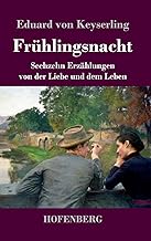 Frühlingsnacht: Sechzehn Erzählungen von der Liebe und dem Leben
