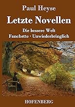 Letzte Novellen: Die bessere Welt / Fanchette / Unwiederbringlich