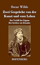 Zwei Gespräche von der Kunst und vom Leben: Der Verfall des Lügens - Der Kritiker als Künstler