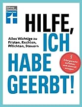 Hilfe, ich habe geerbt!: Alles Wichtige zu Fristen, Rechten, Pflichten und Steuern | Erbe gerecht aufteilen und sinnvoll anlegen