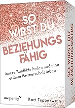 So wirst du beziehungsfähig: Innere Konflikte heilen und eine erfüllte Partnerschaft leben