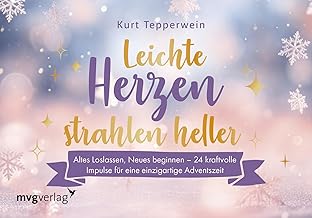 Leichte Herzen strahlen heller: Altes loslassen, Neues beginnen - 24 kraftvolle Impulse für eine einzigartige Adventszeit | Tolle Türchen zum Aufschneiden für Fans von Kurt Tepperwein